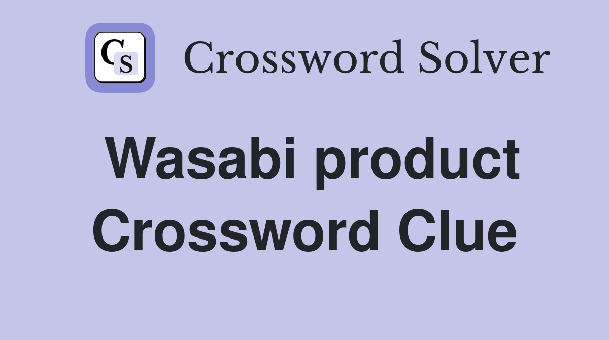 Wasabi product Crossword Clue Answers Crossword Solver